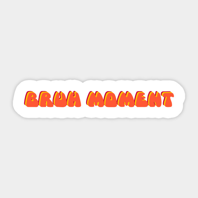 Bruh Moment